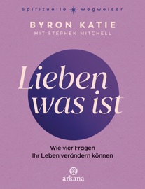 Lieben was ist - Byron Katie & Stephen Mitchell
