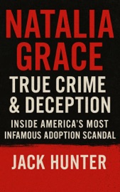Natalia Grace – True Crime & Deception - Jack Hunter