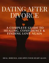 Dating After Divorce: A Complete Guide to Healing, Confidence & Finding Love Again