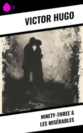 Ninety-Three & Les Misérables - Victor Hugo & Isabel F. Hapgood