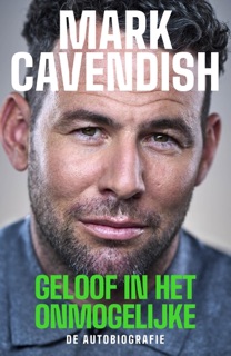 Geloof in het onmogelijke by Mark Cavendish