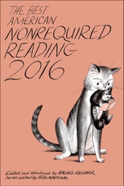 The Best American Nonrequired Reading 2016 - Rachel Kushner