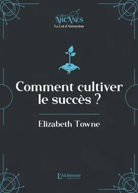 Comment cultiver le succès (La Loi d'attraction)