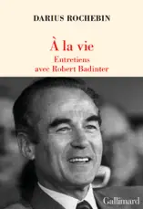 À la vie. Entretiens avec Robert Badinter