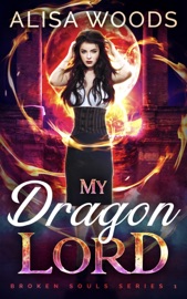 My Dragon Lord (Broken Souls 1) - Alisa Woods