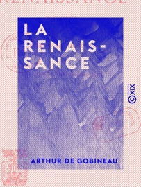 La Renaissance - Savonarole, César Borgia, Jules II, Léon X, Michel-Ange - Arthur de Gobineau