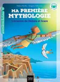 Ma première mythologie - L'évasion de Dédale et Icare - CP/CE1 6/7 ans - Hélène Kérillis & Grégoire Vallancien