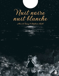 Nuit noire, nuit blanche by Alice De Nussy & Stéphane Kiehl