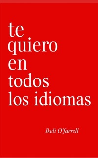TE QUIERO EN TODOS LOS IDIOMAS by Ikeli O'farrell