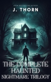 The Complete Haunted Nightmare Trilogy - J. Thorn