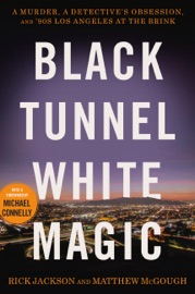 Black Tunnel White Magic - Rick Jackson, Matthew McGough & Michael Connelly