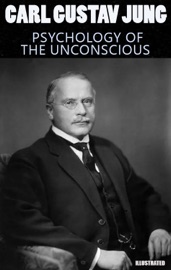 Psychology of the Unconscious. Illustrated - Carl Gustav Jung