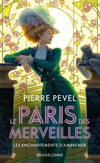Le Paris des merveilles, T1 : Les Enchantements d'Ambremer by Pierre Pevel & Xavier Collette