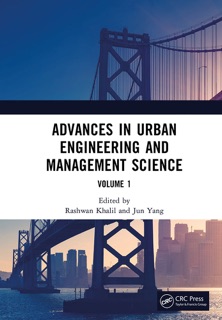 Advances in Urban Engineering and Management Science Volume 1 by Rashwan Khalil & Ang Jun Yang