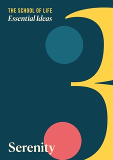Essential Ideas: Serenity by The School of Life