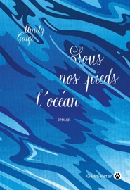 Sous nos pieds l'océan - Amity Gaige & Juliane Nivelt