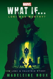 Marvel: What If...Loki Was Worthy? (A Loki & Valkyrie Story) - Madeleine Roux