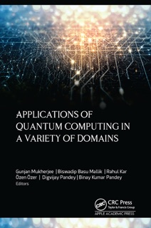 Applications of Quantum Computing in a Variety of Domains by Gunjan Mukherjee, Biswadip Basu Mallik, Rahul Kar, Özen ÖZER & Digvijay Pandey