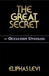 The Great Secret or Occultism Unveiled by Éliphas Lévi