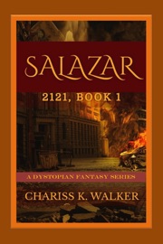 Salazar: A Dystopian Fantasy - Chariss K Walker