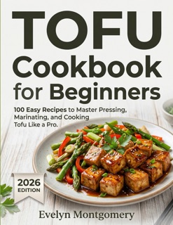 Tofu Cookbook for Beginners by Evelyn Montgomery