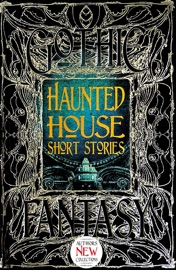 Haunted House Short Stories - Rebecca Buchanan, Ramsey Campbell, H.B. Diaz, Tom English, John Everson, Marina Favila, Shannon Fay, Adele Gardner, Gwendolyn Kiste, Bill Kte'pi, Kurt Newton, M. Regan, Zach Shephard, Morgan Sylvia, Mikal Trimm & Rebecca Janicker
