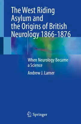 Read: The West Riding Asylum and Book the Origins of British Neurology 1866-1876