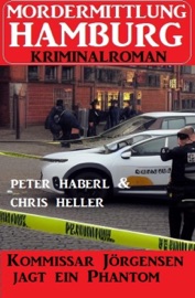 Kommissar Jörgensen jagt ein Phantom: Mordermittlung Hamburg Kriminalroman - Peter Haberl & Chris Heller