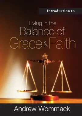 Introduction to Living in the Balance of Grace & Faith