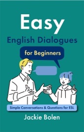 Easy English Dialogues for Beginners: Simple Conversations & Questions for ESL - Jackie Bolen