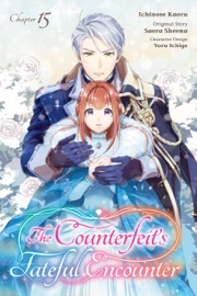 The Counterfeit's Fateful Encounter Chapter 15 - Ichinose Kaoru, Sheena Saera & Yoru Ichige