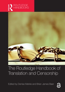 The Routledge Handbook of Translation and Censorship by Denise Merkle & Brian James Baer