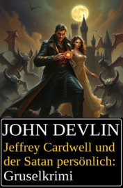 Jeffrey Cardwell und der Satan persönlich: Gruselkrimi - John Devlin