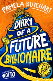 Diary of a Future Billionaire – The start of a brand new adventure from beloved author Pamela Butchart, packed with real-world mayhem and a lot of laughs! - Pamela Butchart