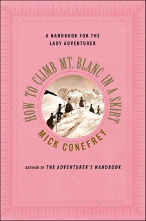 How to Climb Mt. Blanc in a Skirt by Mick Conefrey