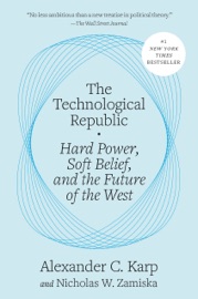 The Technological Republic - Alexander C. Karp & Nicholas W. Zamiska