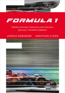 Formuła 1. Globalny fenomen stworzony przez łobuzów, geniuszy i maniaków prędkości by Joshua Robinson & Jonathan Clegg