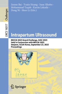 Intrapartum Ultrasound by Jieyun Bai, Yuxin Huang, Isaac Khobo, Mohammad Yaqub, Karim Lekadir, Dong Ni & Shuo Li