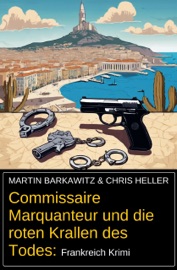 Commissaire Marquanteur und die roten Krallen des Todes: Frankreich Krimi - Martin Barkawitz & Chris Heller