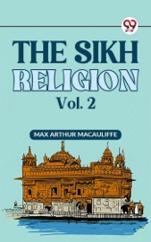 The Sikh Religion Vol. 2 - Max Arthur Macauliffe