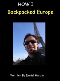 How I Backpacked Europe - Daniel Hardie
