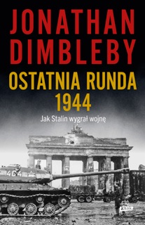 Ostatnia runda 1944: Jak Stalin wygrał wojnę by Jonathan Dimbleby