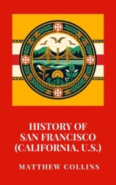 History of San Francisco (California, U.S.) - Matthew Collins