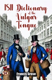 1811 Dictionary of the Vulgar Tongue - Francis Grose