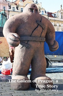 The Golem of Prague: a True Story by John O'Leary