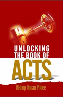 Unlocking the Book of Acts by BISHOP DUSAN POBEE