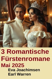 3 Romantische Fürstenromane Mai 2025 - Eva Joachimsen & Earl Warren