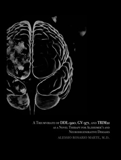 A Triumvirate of DDL-920, GV-971, and TRIM21 as a Novel Therapy for Alzheimer’s and Neurodegenerative Diseases by Alessio Rosario Marte, M.D.