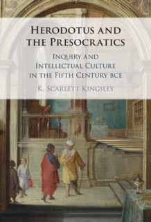 Herodotus and the Presocratics by K. Scarlett Kingsley