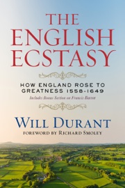 The English Ecstasy (How England Rose to Greatness 1558–1649) - Will Durant
